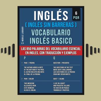 [Spanish] - Inglés (Inglés Sin Barreras) Vocabulario Inglés Basico - 6 - PQR: Las 850 palabras del vocabulario esencial en inglés, con traducción y frases de ejemplo
