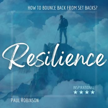 Resilience: How to bounce back from setbacks