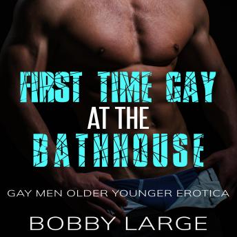 First Time Gay at the Bathhouse: Gay Men Older Younger Erotica