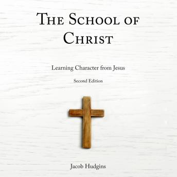 The School of Christ: Learning Character from Jesus