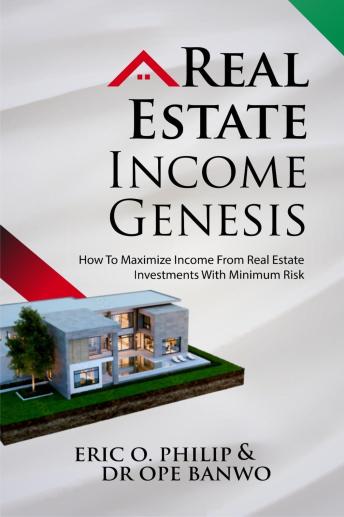 Download Real Estate Income Genesis: How To Maximize Income From Real Estate Investments With Minimum Risk. by Dr. Ope Banwo, Eric O. Philip
