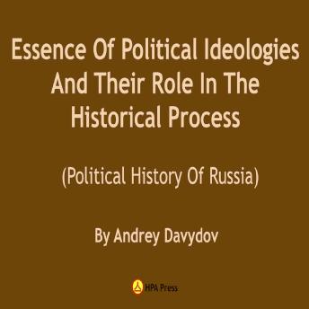 Download Essence Of Political Ideologies And Their Role In The Historical Process: Political History Of Russia by Andrey Davydov