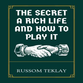 The Secret a Rich Life and How to Play It
