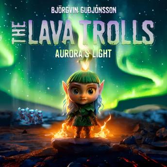 The Lava Trolls: Aurora's Light