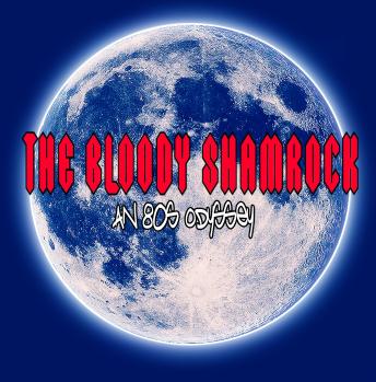 The Bloody Shamrock: An 80s Odyssey