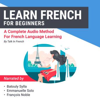 Download Learn French for Beginners: A Complete Audio Method for French Language Learning by Talk In French