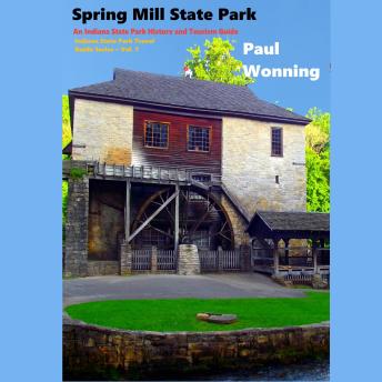 Spring Mill State Park: An Indiana State Park History and Tourism Guide