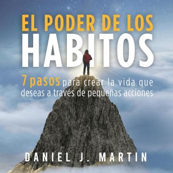 [Spanish] - El poder de los hábitos: 7 pasos para crear la vida que deseas a través de pequeñas acciones
