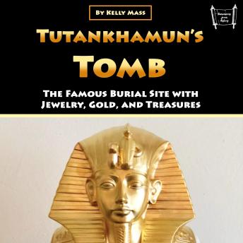 Download Tutankhamun's Tomb: The Famous Burial Site with Jewelry, Gold, and Treasures by Kelly Mass
