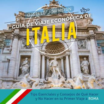 [Spanish] - Guía de Viaje económica de Italia:: Tips esenciales y consejos de qué hacer y no hacer en tu primer viaje a Roma (Spanish Edition)