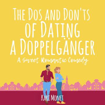 The Dos and Don'ts of Dating a Doppelgänger: A Sweet Romantic Comedy