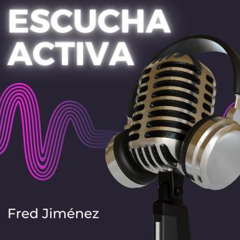[Spanish] - Escucha activa: Mejore sus habilidades de conversación, aprenda técnicas de comunicación efectivas y logre relaciones exitosas con 6 pautas esenciales