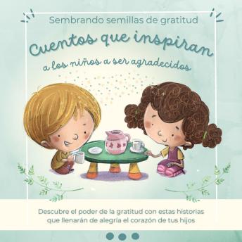[Spanish] - Sembrando semillas de gratitud Cuentos que inspiran a los niños a ser agradecidos