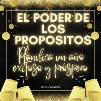 [Spanish] - El poder de los propósitos: Planifica un año exitoso y próspero