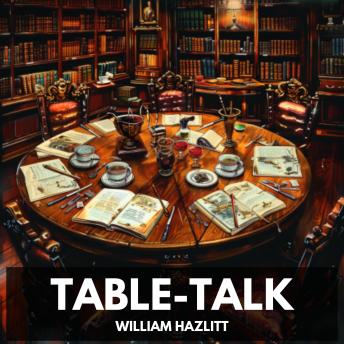 Download Table-Talk (Unabridged) by William Hazlitt