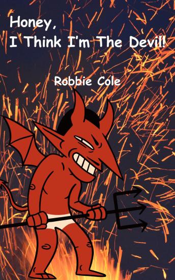 Download Honey, I Think I’m the Devil: The Wackiest Love Story Ever Told by Robbie Cole