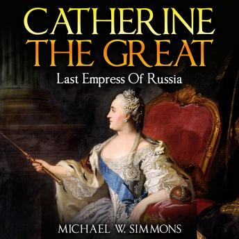 Download Catherine The Great: Last Empress Of Russia by Michael W. Simmons