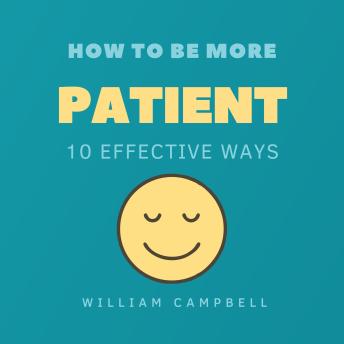 How to Be More Patient: 10 Effective Ways