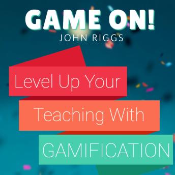 Game On!: Level Up Your Teaching with Gamification