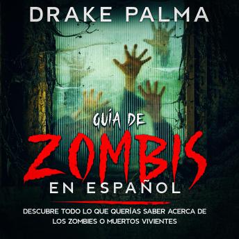 [Spanish] - Guía de Zombis en Español: Descubre todo lo que querías saber acerca de los zombies o muertos vivientes