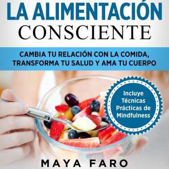 [Spanish] - La alimentación consciente: Cambia tu relación con la comida, transforma tu salud y ama tu cuerpo