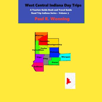 Download West Central Indiana Day Trips: A Tourism Guidebook and Travel Guide by Paul Wonning