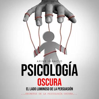 [Spanish] - Psicología Oscura: El lado luminoso de la persuasión (Secretos de la Psicología Oscura)