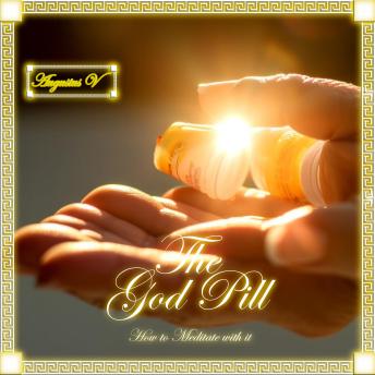 The God Pill: How to Meditate with it
