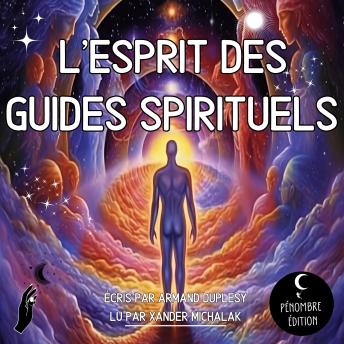 [French] - L'esprit des Guides Spirituels: Le guide complet pour déverrouiller ses pouvoirs psychiques et découvrir le royaume spirituel I Un voyage de médiumnité, chakras et pleine conscience