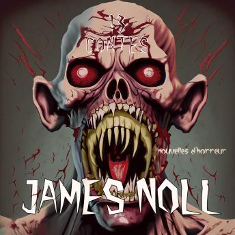 Download 13 Contes: Nouvelles d'horreur et post-apocalyptiques, avec une bonne dose de science-fiction by James Noll