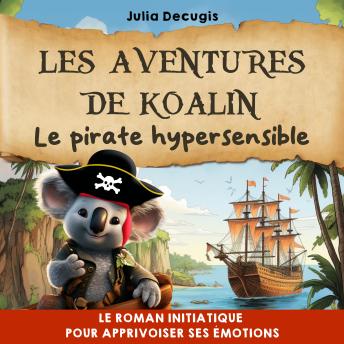 [French] - Les aventures de Koalin, le pirate hypersensible: Un roman initiatique pour apprivoiser ses émotions
