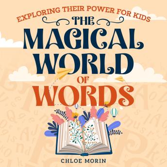 Magical World of Words: Exploring Their Power For Kids