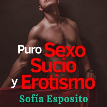 [Spanish] - Puro Sexo Sucio y Erotismo con Romance: Relatos cortos eróticos para adultos, historias de sexo caliente y BDSM, cuentos de amor completos