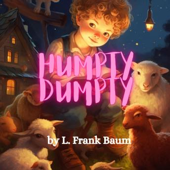 Humpty Dumpty: Humpty Dumpty sat on a wall; Humpty Dumpty had a great fall...