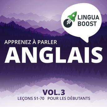 [French] - Apprenez à parler anglais Vol. 3: Leçons 51-70. Pour les débutants.