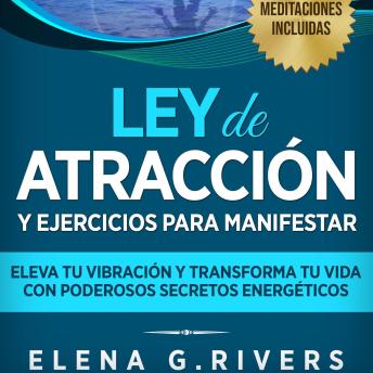Ley de atracción y ejercicios para manifestar: Eleva tu vibración y transforma tu vida con poderosos secretos energéticos