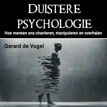 [Dutch; Flemish] - Duistere psychologie: Hoe mensen ons chanteren, manipuleren en overhalen