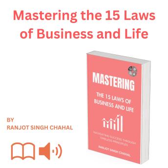 Mastering the 15 Laws of Business and Life: Navigating Success through Timeless Principles