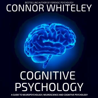 Cognitive Psychology: A Guide To Neuropsychology, Neuroscience And Cognitive Psychology