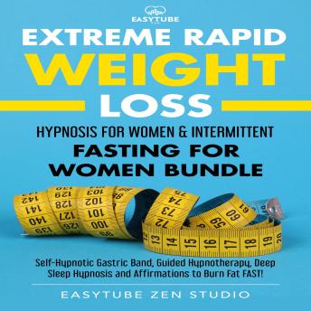 Extreme Rapid Weight Loss Hypnosis for Women & Intermittent Fasting for Women Bundle: Self-Hypnotic Gastric Band, Guided Hypnotherapy, Deep Sleep Hypnosis and Affirmations to Burn Fat FAST!