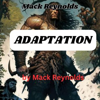 Mack Reynolds: Adaptation: To a hundred thousand worlds they sent as few as a hundred pioneers apiece, and there marooned them, to adapt, if adapt they could.
