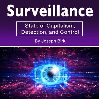 Download Surveillance: State of Capitalism, Detection, and Control by Joseph Birk
