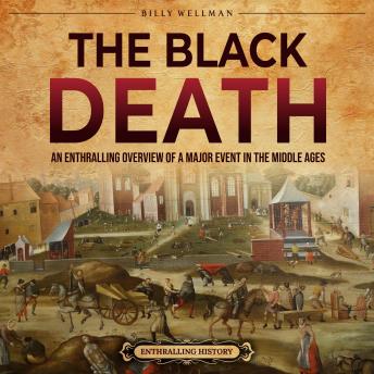 Download Black Death: An Enthralling Overview of a Major Event in the Middle Ages by Billy Wellman