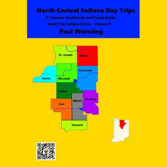 Download North Central Indiana Day Trips: A Tourism Guidebook and Travel Guide by Paul R. Wonning