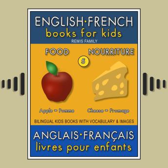 5 - Food | Nourriture - English French Books for Kids (Anglais Français Livres pour Enfants): Bilingual book to learn French to English words (Livre bilingue pour apprendre anglais de base)
