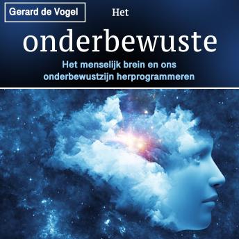 [Dutch; Flemish] - Het onderbewuste: Het menselijk brein en ons onderbewustzijn herprogrammeren