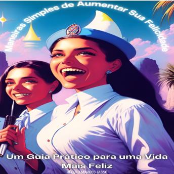 [Portuguese] - Maneiras Simples de Aumentar Sua Felicidade: Um Guia Prático para uma Vida Mais Feliz