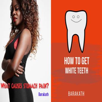 What causes stomach pain? How to get white teeth?