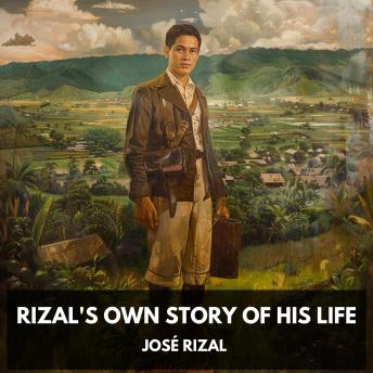 Rizal's own story of his life (Unabridged)