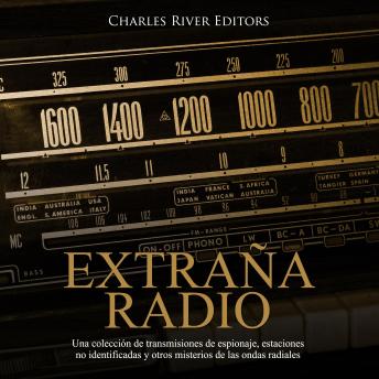 Download Extraña Radio: Una colección de transmisiones de espionaje, estaciones no identificadas y otros misterios de las ondas radiales by Charles River Editors